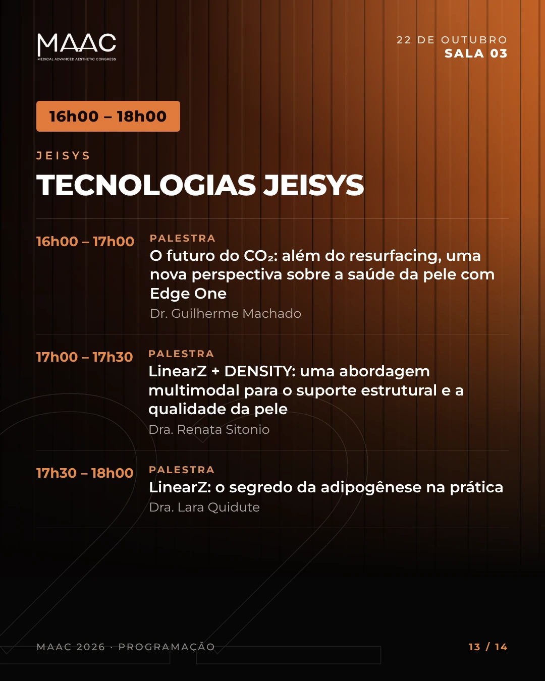 Sala 03, 16h00 às 18h00: tecnologias Jeisys, com Dr. Guilherme Machado, Dra. Renata Sitonio e Dra. Lara Quidute